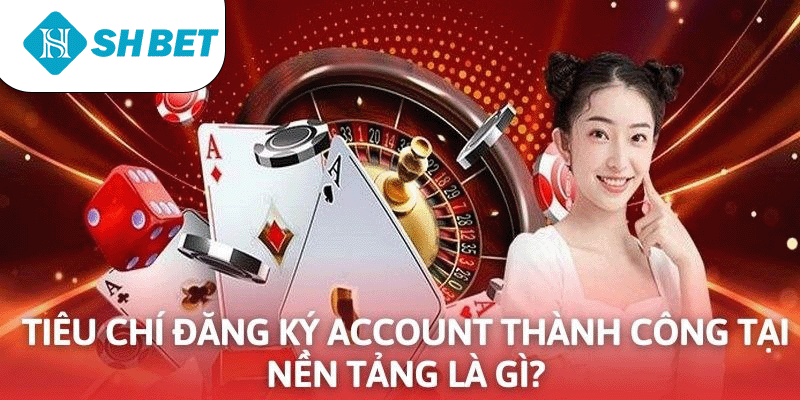 Mở tài khoản cá cược cần thoả mãn một số điều kiện